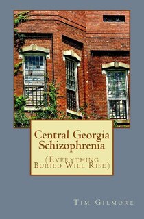 Central Georgia Schizophrenia: (Everything Buried Will Rise)