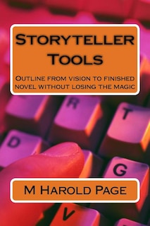 Storyteller Tools: Outline from vision to finished novel without losing the magic