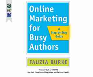 Online Marketing For Busy Authors: A Step-by-step Guide de Fauzia Burke