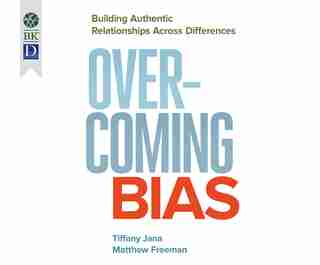 Overcoming Bias: Building Authentic Relationships Across Differences by Tiffany Jana