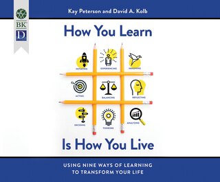 How You Learn Is How You Live: Using Nine Ways Of Learning To Transform Your Life