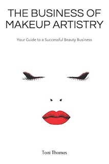 The Business of Makeup Artistry: Your Guide to a Successful Beauty Business