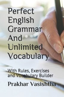 Perfect English Grammar And Unlimited Vocabulary: With Rules, Exercises And Vocabulary Builder