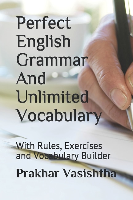Perfect English Grammar And Unlimited Vocabulary: With Rules, Exercises And Vocabulary Builder