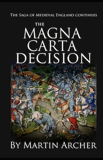 The Magna Carta Decision: A Novel Of Medieval England