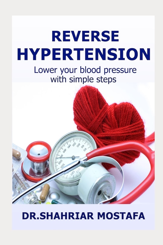 Reverse Hypertension: Lower Your High Blood Pressure with Simple Steps