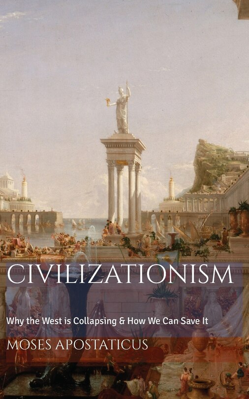 CIVILIZATIONISM: Why the West is Collapsing & How We Can Save It