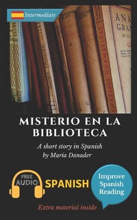 Misterio en la biblioteca: Learn Spanish with Improve Spanish Reading Downloadable Audio included