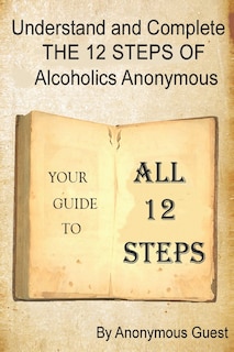 Couverture_Understand And Complete The 12 Steps Of Alcoholics Anonymous