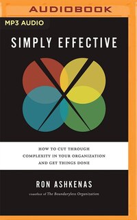 Simply Effective: How to Cut Through Complexity in Your Organization and Get Things Done