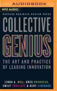Collective Genius: The Art and Practice of Leading Innovation by Linda A. Hill