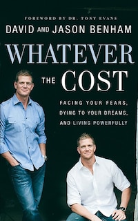 Whatever The Cost: Facing Your Fears, Dying To Your Dreams, And Living Powerfully