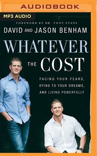 Whatever The Cost: Facing Your Fears, Dying To Your Dreams, And Living Powerfully