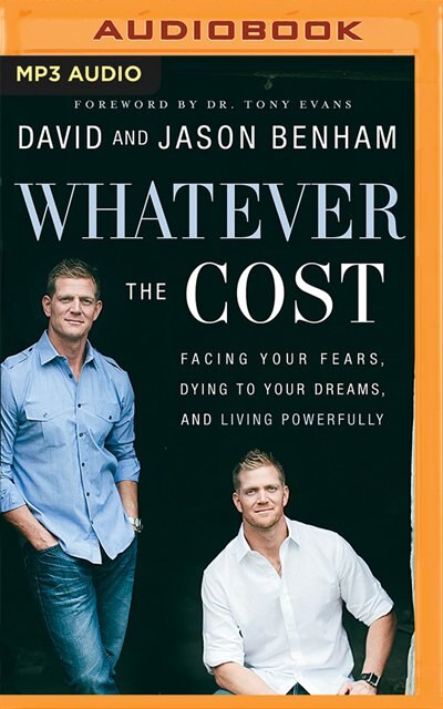 Whatever The Cost: Facing Your Fears, Dying To Your Dreams, And Living Powerfully