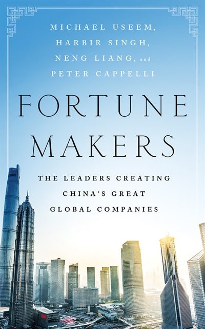 Fortune Makers: The Leaders Creating China's Great Global Companies