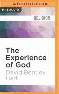 The Experience Of God: Being, Consciousness, Bliss by David Bentley Hart
