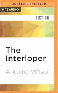 The Interloper de Antoine Wilson