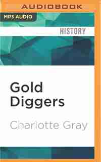 Gold Diggers: Striking It Rich In The Klondike by Charlotte Gray