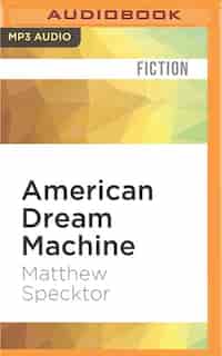 American Dream Machine by Matthew Specktor