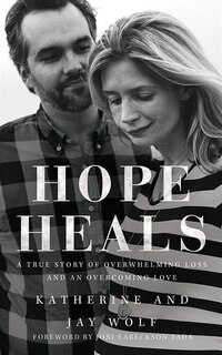 Hope Heals: A True Story Of Overwhelming Loss And An Overcoming Love