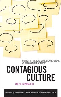 Contagious Culture: Show Up, Set The Tone, & Intentionally Create An Organization That Thrives