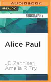 Alice Paul: Claiming Power by Jd Zahniser