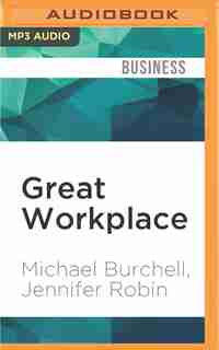 Great Workplace: How To Build It, How To Keep It, And Why It Matters by Michael Burchell