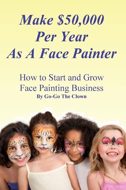 Front cover_Make $50,000 Per Year As A Face Painter