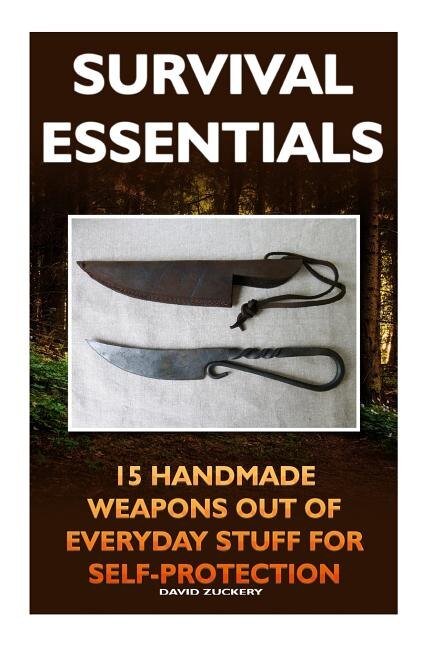 Couverture_Survival Essentials 15 Handmade Weapons Out of Everyday Stuff for Self-Protectio