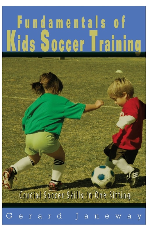 Fundamentals Of Kids Soccer Training: Crucial Soccer Skills In One Sitting