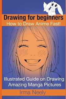 Front cover_Drawing For Beginners. How To Draw Anime Fast!
