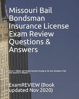 Missouri Bail Bondsman Insurance License Exam Review Questions & Answers 2016/17 Edition: Self-Practice Exercises focusing on the basic principles of bail bond insurance in Missouri
