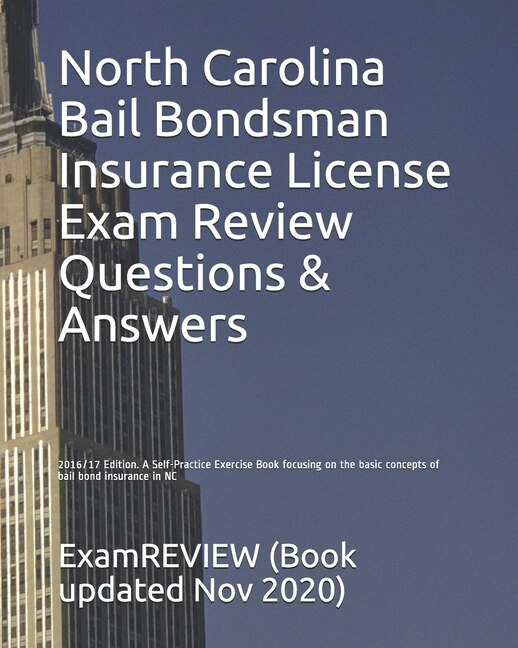 North Carolina Bail Bondsman Insurance License Exam Review Questions & Answers 2016/17 Edition: A Self-Practice Exercise Book focusing on the basic concepts of bail bond insurance in NC
