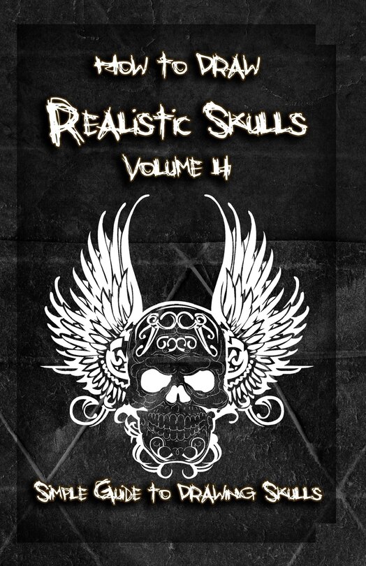 How To Draw Realistic Skulls Volume 4: Simple Guide To Drawing Skulls