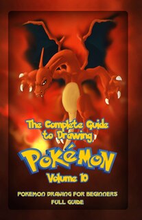 Front cover_The Complete Guide To Drawing Pokemon Volume 10