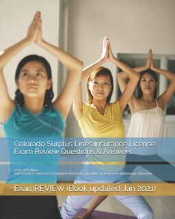 Colorado Surplus Lines Insurance License Exam Review Questions & Answers 2016/17 Edition: Self-Practice Exercises focusing on the basic principles of insurance and surplus lines law