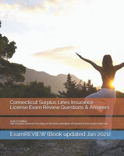 Connecticut Surplus Lines Insurance License Exam Review Questions & Answers 2016/17 Edition: Self-Practice Exercises focusing on the basic principles of insurance and surplus lines law