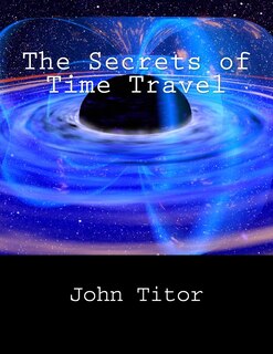 Front cover_The Secrets Of Time Travel
