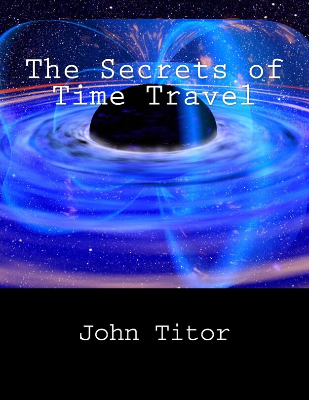 Front cover_The Secrets Of Time Travel