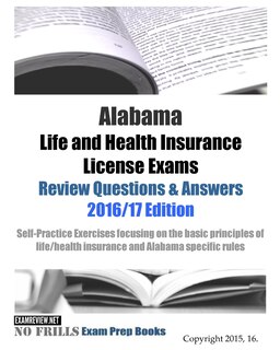 Front cover_Alabama Life and Health Insurance License Exams Review Questions & Answers 2016/17 Edition