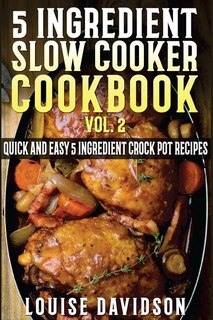 Front cover_5 Ingredient Slow Cooker Cookbook - Volume 2