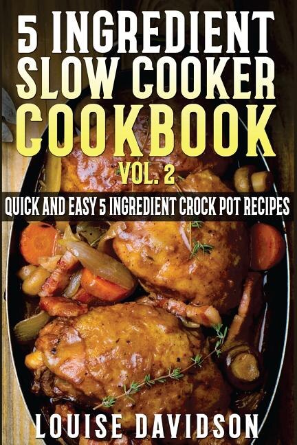 Front cover_5 Ingredient Slow Cooker Cookbook - Volume 2