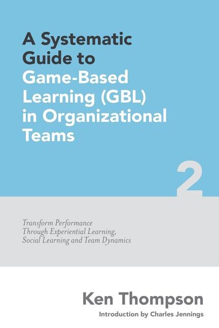 Couverture_A Systematic Guide To Game-based Learning (gbl) In Organizational Teams