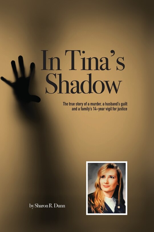 In Tina's Shadow: The True Story Of A Murder, A Husband's Guilt And A Family's 14-year Vigil For Justice