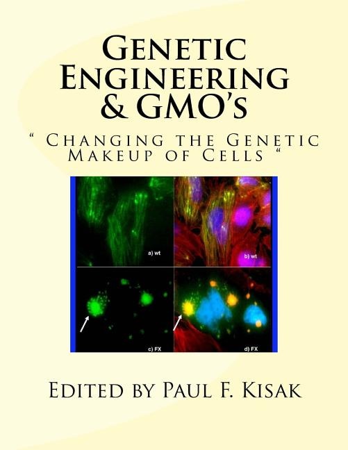 Genetic Engineering & GMO's:  Changing the Genetic Makeup of Cells 