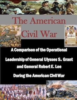Couverture_A Comparison of the Operational Leadership of General Ulysses S. Grant and General Robert E. Lee During the American Civil War