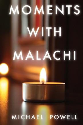 Moments with Malachi: New Testament Insights from the Old Testament's Last Prophet