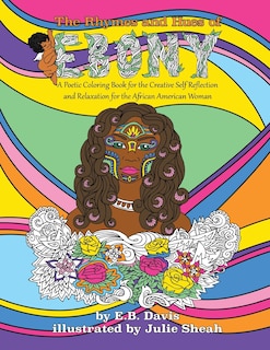 The Rhymes and Hues of Ebony: A Poetic Coloring Book for the Creative Self-Reflection and Relaxation of the African American Woman