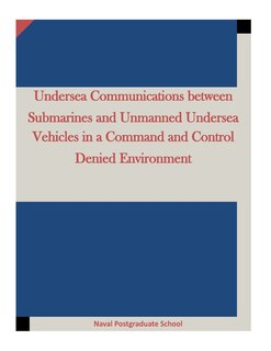 Front cover_Undersea Communications between Submarines and Unmanned Undersea Vehicles in a Command and Control Denied Environment