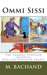 Ommi Sissi: Tunisian Arabic - English edition of the famous Tunisian folktale